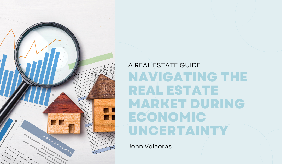 Navigating The Real Estate Market During Economic Uncertainty