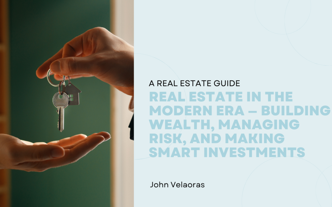 Real Estate in the Modern Era — Building Wealth, Managing Risk, and Making Smart Investments